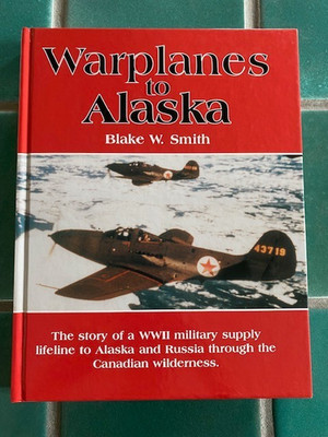 Warplanes to Alaska by Blake Smith (1998, Hardcover) HC