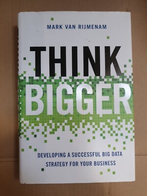 Think Bigger: Developing a Successful Big Data Strategy 