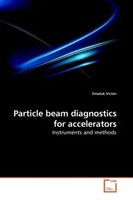 Particle Beam Diagnostics For Accelerators Instruments And Methods Smaluk Victor