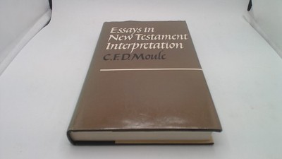 			Essays in New Testament Interpretation, C.F.D. Moule, Cambridge U		