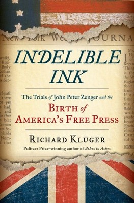 Indelible Ink : The Trials of John Peter Zenger and the Birth of America's Fr...
