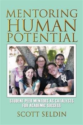 Mentoring Human Potential : Student Peer Mentors As Catalysts for Academic Su...