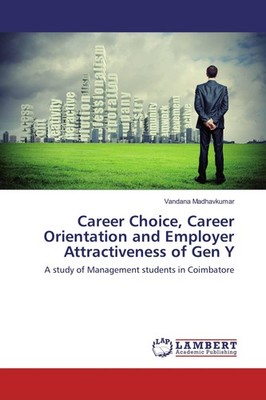 Career Choice, Career Orientation and Employer Attractiveness of Gen Y Vandana M