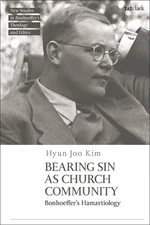 Bearing Sin as Church Community: Bonhoeffer's Hamartiology by Dr Hyun Joo Kim Pa