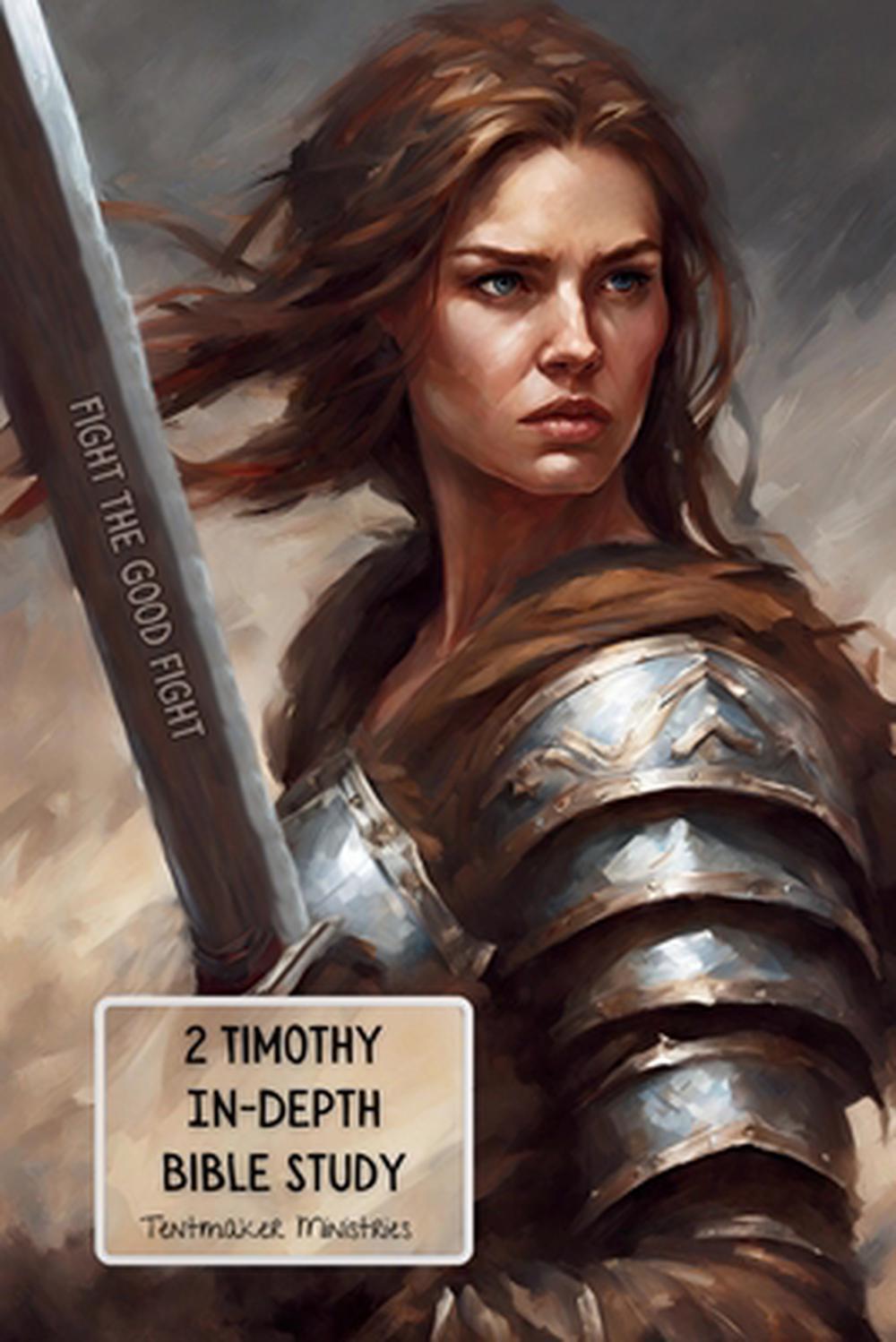 2 Timothy InDepth Bible Study Fight the good fight by Tentmaker