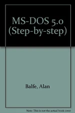 MS DOS 5.0 (Step-By-Step) By Alan Balfe