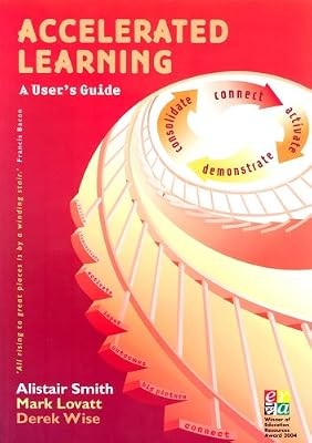 Accelerated Learning: A Users Guide, Smith, Alistair & Lovatt, Mark & Wise, Dere