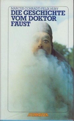 Die Geschichte von Doktor Faust / Marcus Conradt ; Felix Huby Conradt, Marcus un