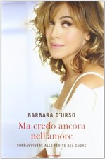 Ma credo ancora nell'amore - Barbara D'Urso (Mondadori) [2012]