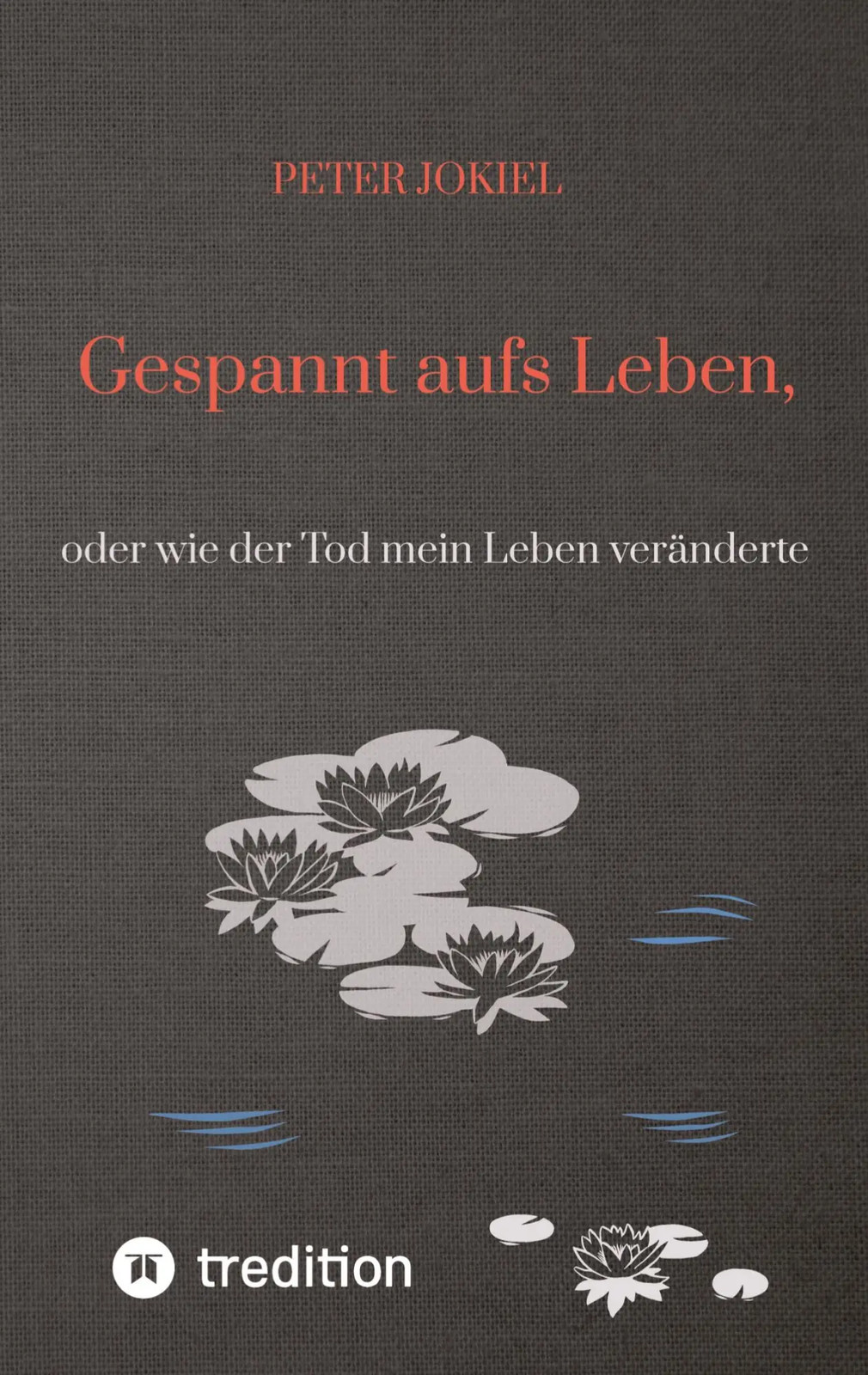 Gespannt aufs Leben, oder wie der Tod mein Leben veränderte Peter Jokiel Buch - Peter Jokiel