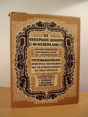De toegepaste kunsten in Nederland: Pottenbakkerskunst Gelder, Dr. H. E. van: