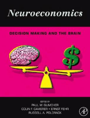 Neuroeconomics : Decision Making and the Brain by Ernst Fehr (2008, Hardcover)