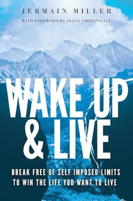 Wake up & Live : Powerful Methods for Achieving Your Dreams, Overcoming ...