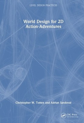 World Design for 2D Action-Adventures by Christopher W. Totte... - 9781032579979