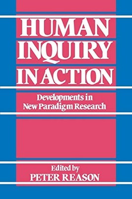 Human Inquiry in Action: Developments in New Paradigm Research by  0803980906