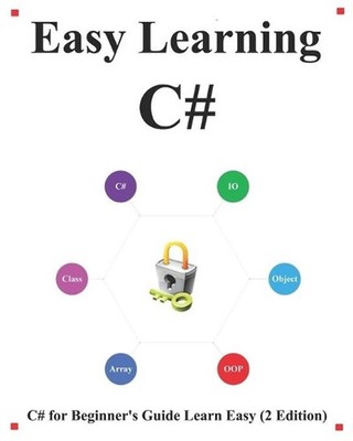 Easy Learning C# (2 Edition): C# for Beginner's Guide Learn Easy and Fast by Yan