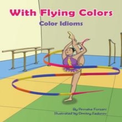 With Flying Colors Color Idioms (A Multicultural Book) Forzani An
