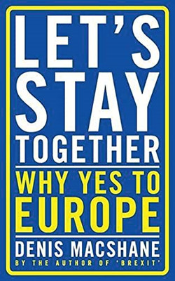 Let's Stay Together: Why Yes to Europe - Paperback NEW Denis MacShane( 18-May-16