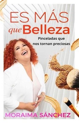 Es ms que belleza: Pinceladas que nos tornan preciosas by Moraima S?nchez (Spani