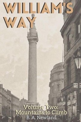 William's Way: Volume Two - Mountains to Climb by B.A. Newland (English) Paperba