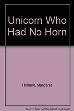 The Unicorn Who Had No Horn Hardcover Craig B., Holland, Margaret
