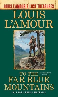 To the Far Blue Mountains (Louis L'Amour's Lost Treasures): A Sackett Novel by L