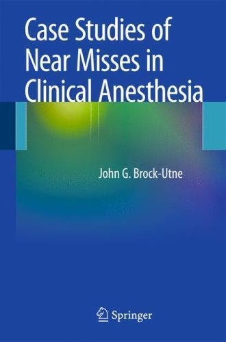 Case Studies of near Misses in Clinical Anesthesia by John G. Brock-Utne ...