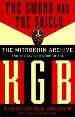 The Sword And The Shield: The Mitrokhin Archive And The Secret History Of The KG