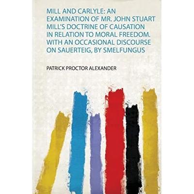 Mill and Carlyle : An Examination of Mr. John Stuart Mi -  NEW Patrick Proctor 2