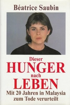 Dieser Hunger nach Leben: Mit 20 Jahren in Malaysia zum Tode Buch Lübbe