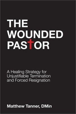 The Wounded Pastor: A Healing Strategy for Unjustifiable Termination and Forced
