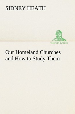 Our Homeland Churches and How to Study Them Sidney Heath