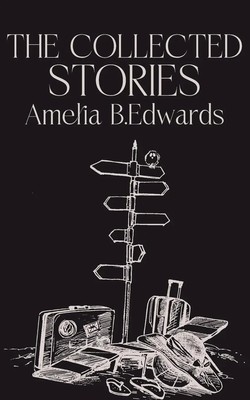 Amelia B. Edwards | The Collected Stories of Amelia B.Edwards | Taschenbuch
