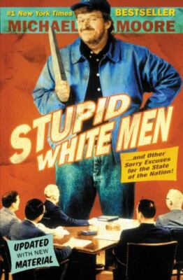 Stupid White Men : ... and Other Sorry Excuses for the State of the Nation!...