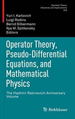 Operator Theory, Pseudo-Differential Equations, and Mathematical Physics: The