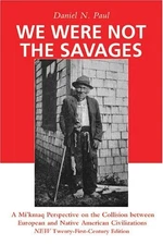 We Were Not the Savages: A Mi'kmaq Perspective on the Collision Between Euro...