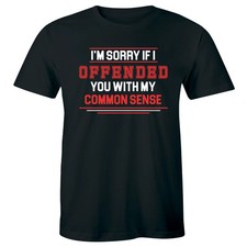 I'm Sorry If I Offended You With My Common Sense Funny Men's T-Shirt Humor Tee