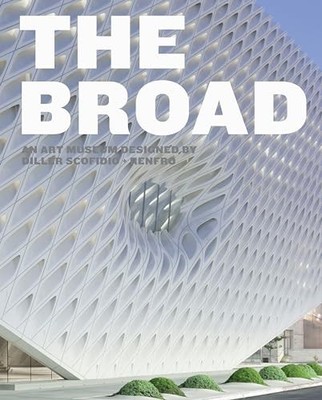 The Broad: An Art Museum Designed by Diller Scofidio + Renfro [Hardcover] Heyle