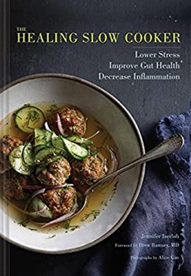 The Healing Slow Cooker : Lower Stress * Improve Gut Health * Dec