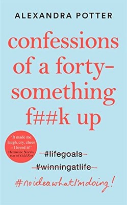 Confessions of a Forty-Something F**k Up by Potter, Alexandra 1529022789