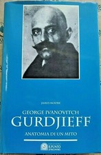 G.I. GURDJIEFF. ANATOMIA DI UN MITO - JAMES MOORE - EDIZ. IL PUNTO D' INCONTRO