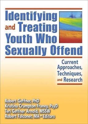 Identifying and Treating Youth Who Sexually Offend: Current Approaches,...