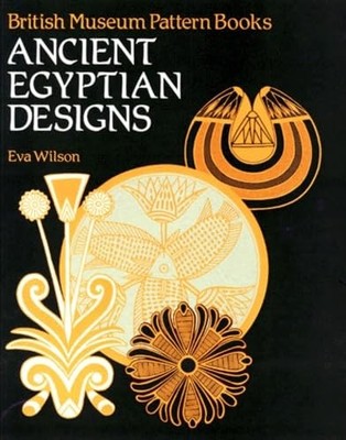 Ancient Egyptian Designs (British Museum Pattern Books) by Eva Wilson 0714180610