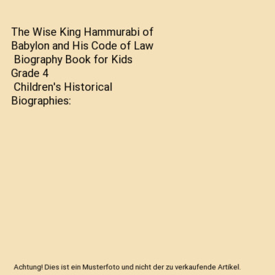 The Wise King Hammurabi of Babylon and His Code of Law | Biography Book for Kids
