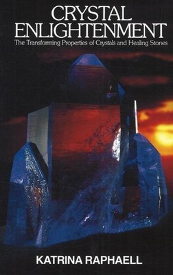 Crystal Enlightenment: The Transforming Properties of Crystals and Healing S...