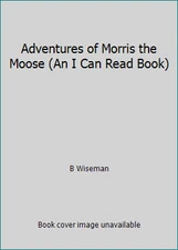 Adventures of Morris the Moose (An I Can Read Book) by B Wiseman