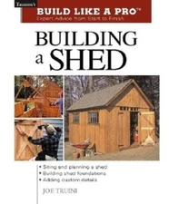 Building a Shed: Siting and Planning a Shed, Building Shed Foundatio - VERY GOOD