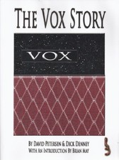 THE VOX STORY: A COMPLETE HISTORY OF THE LEGEND (GUITAR By David Petersen & Dick