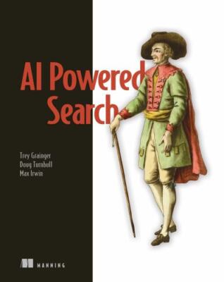 AI Powered Search : Manning - Machine Learning, Natural Language, LLMs Fast Ship