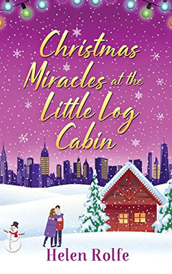 Christmas Miracles at the Little Log Cabin: A heartwarm - Hardback NEW Rolfe, He